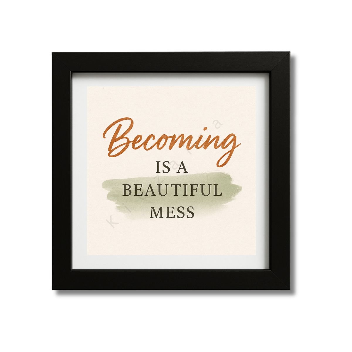 Becoming is a beautiful mess